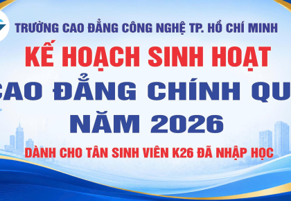 KẾ HOẠCH SINH HOẠT CAO ĐẲNG CHÍNH QUY NĂM 2026 DÀNH CHO TÂN SINH VIÊN K26 ĐÃ NHẬP HỌC TẠI TRƯỜNG