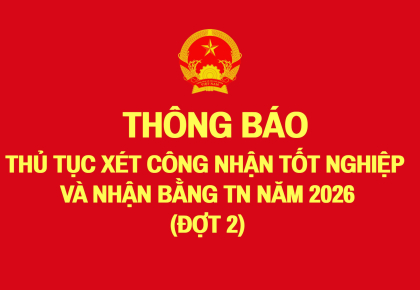 THÔNG BÁO THỦ TỤC XÉT CÔNG NHẬN TỐT NGHIỆP  VÀ NHẬN BẰNG TN NĂM 2026 (ĐỢT 2)