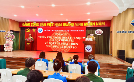 TRƯỜNG CAO ĐẲNG CÔNG NGHỆ TP. HỒ CHÍ MINH  TRIỂN KHAI NGHỊ QUYẾT 71- NQ/TW CỦA BỘ CHÍNH TRỊ VỀ ĐỘT PHÁ PHÁT TRIỂN GIÁO DỤC VÀ ĐÀO TẠO