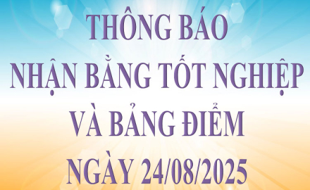 THÔNG BÁO, NHẬN BẰNG TỐT NGHIỆP VÀ BẢNG ĐIỂM, NGÀY 24/08/2025