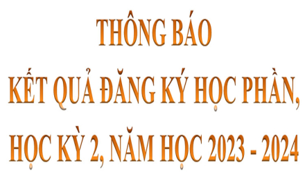 Thông báo kết qủa đăng ký học phần, học kỳ 2, năm học 2023 – 2024