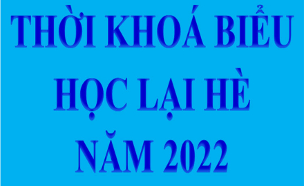 Thời khoá biểu học lại hè năm 2022 của các khoa