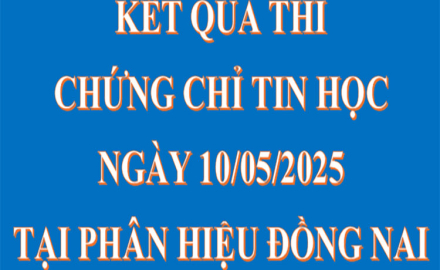 Kết quả thi chứng chỉ Tin học, ngày 10/05/2025, tại Phân hiệu Đồng Nai