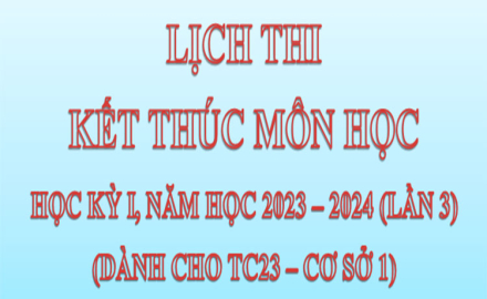 Lịch thi, kết thúc Môn học, Học kỳ I, Năm học 2023 – 2024 (lần 3), Dành cho TC23 – Cơ sở 1