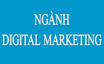 Ngành DIGITAL MARKETING – “Cam kết 100% Sinh viên có việc làm sau tốt nghiệp”