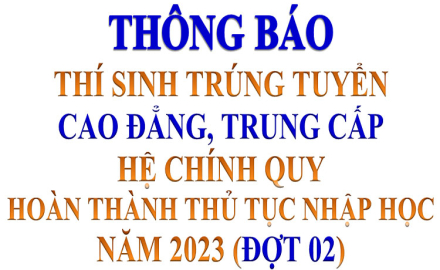 Thông báo “Thí sinh trúng tuyển Cao đẳng, Trung cấp hệ chính quy hoán tất thủ tục nhập học năm 2023” (Đợt 02)