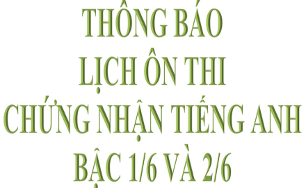 Lịch ôn thi Chứng nhận Tiếng Anh bậc 1/6 và 2/6