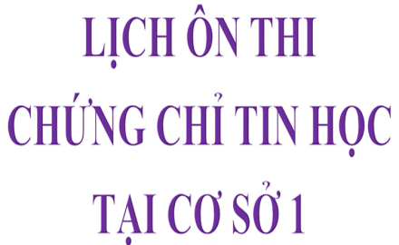 THÔNG BÁO, Lịch ôn thi chứng chỉ Tin học tại Cơ sở 1, ngày thi 11/05/2025