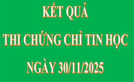 KẾT QUẢ THI CHỨNG CHỈ TIN HỌC, NGÀY 30/11/2025