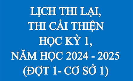 Lịch thi lại, thi cải thiện, Học kỳ 1, Năm học 2024-2025 (Đợt 1- Cơ sở 1)