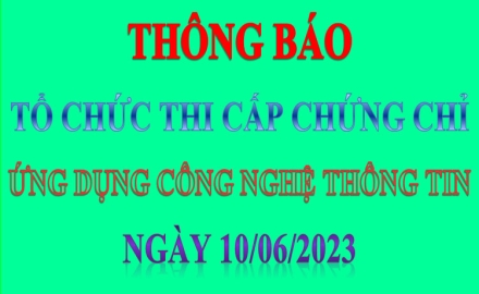 Thông báo “Tổ chức thi cấp chứng chỉ Ứng dụng Công nghệ thông tin” ngày 10/06/2023