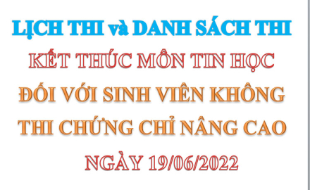 Lịch thi và danh sách thi kết thúc môn Tin học đối với sinh viên không thi chứng chỉ Nâng cao, ngày 19/06/2022