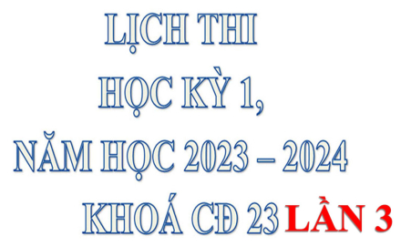 Lịch thi kết thúc môn học (lần 3), học kỳ 1, năm học 2023 – 2024 của khóa CĐ23