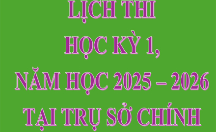 LỊCH THI HỌC KỲ 1, NĂM HỌC 2025 – 2026 TẠI TRỤ SỞ CHÍNH