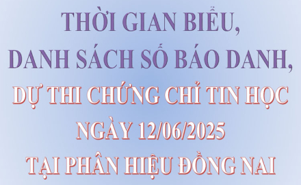Thời gian biểu, danh sách số báo danh, dự thi chứng chỉ Tin học, ngày 12/06/2025, tại phân hiệu Đồng Nai