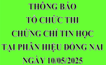 THÔNG BÁO, Tổ chức thi chứng chỉ Tin học,tại phân hiệu Đồng Nai, ngày 10/05/2025