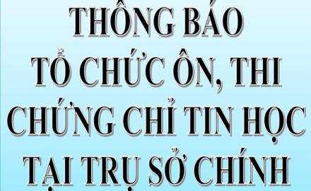 Thông báo, Lịch ôn, thi Chứng chỉ Tin học, dành cho Học sinh Sinh viên tại Trụ sở chính