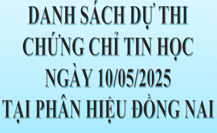 Danh sách dự thi, Chứng chỉ Tin học, ngày 10/05/2025, tại Phân hiệu Đồng Nai