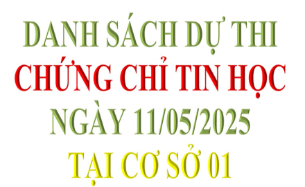 Danh sách dự thi, Chứng chỉ Tin học, ngày 11/05/2025, tại Cơ sở 01