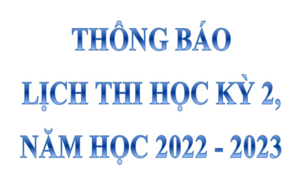 Thông báo lịch thi học kỳ 2, năm học 2022 – 2023, bắt đầu thi từ ngày 05/06/2023