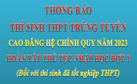 Thông báo, thí sinh THPT trúng tuyển Cao đẳng hệ chính quy năm 2023, hoàn tất thủ tục nhập học đợt 1 (Đối với thí sinh đã tốt nghiệp THPT)