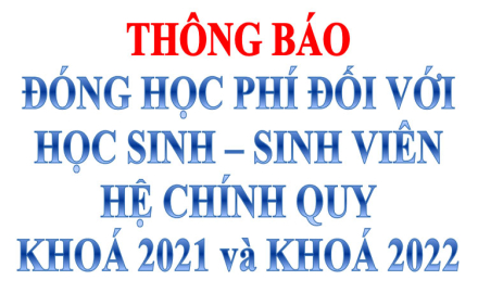 Thông báo, đóng học phí đối với học sinh – sinh viên hệ chính quy khoá 2021 và khoá 2022