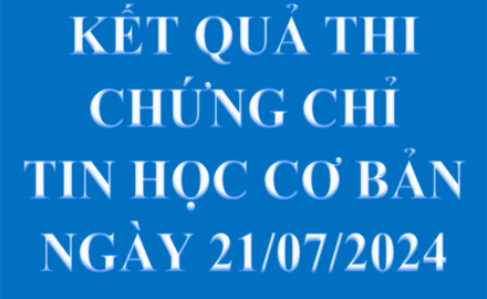 Kết quả thi Chứng chỉ Tin học Cơ bản, ngày 21/07/2024