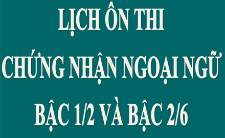 Thông báo lịch ôn thi chứng nhận Ngoại ngữ bậc 1 và bậc 2