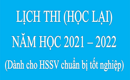 Lịch thi (học lại) năm học 2021 – 2022 (Dành cho HSSV chuẩn bị tốt nghiệp năm 2022)