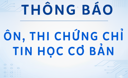 THÔNG BÁO – Tổ chức ôn, thi cấp chứng chỉ Ứng dụng Công nghệ thông tin cơ bản (Cơ sở chính)