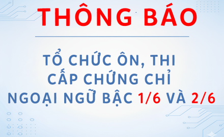 THÔNG BÁO – Tổ chức ôn, thi cấp chứng chỉ Ngoại Ngữ bậc 1/6 và 2/6 (Cơ sở chính)