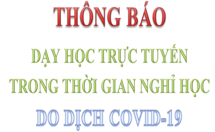 Thông báo “Dạy học trực tuyến trong thời gian nghỉ học do COVID-19”