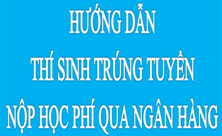 Hướng dẫn thí sinh trúng tuyển nộp học phí qua ngân hàng