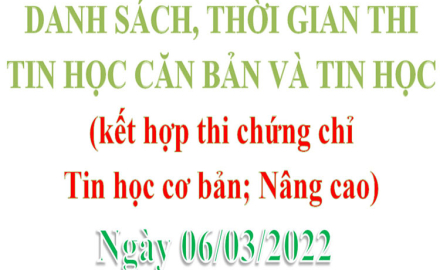 Danh sách và thời gian biểu thi Tin học căn bản; Tin học ngày 06/03/2022 (và kết hợp thi chứng chỉ Tin học cơ bản; Nâng cao)