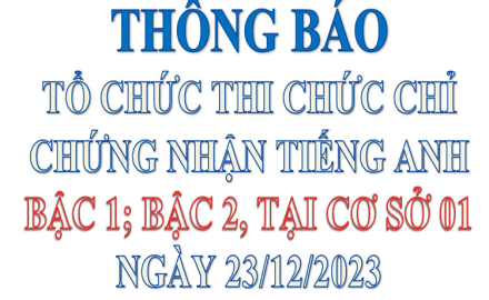 Thông báo thi chứng nhận tiếng Anh bậc 1 và bậc 2 tại cơ sở 1, ngày 23/12/2023