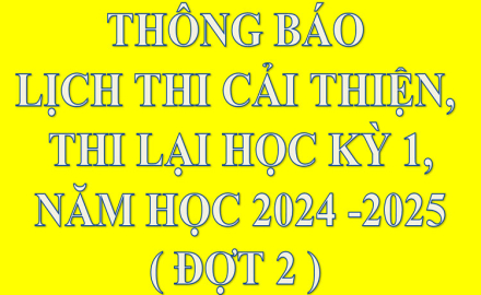 THÔNG BÁO, Lịch cải thiện, thi lại, học kỳ I, năm học 2024- 2025 (Đợt 2- Tại Cơ sở 2)