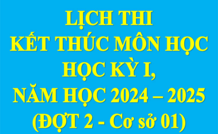 Lịch thi, kết thúc Môn học, Học kỳ I, Năm học 2024 – 2025 (Đợt 2- Cơ sở 01)