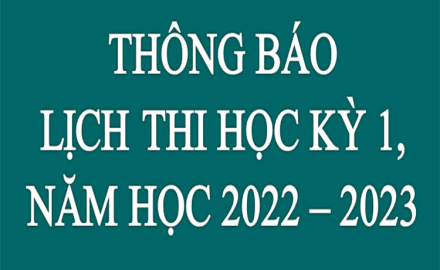 Thông báo “Lịch thi học kỳ 1, năm học 2022 – 2023”