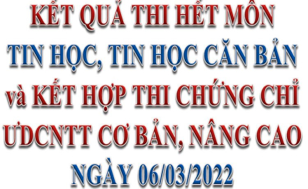 Kết quả thi hết môn Tin học, Tin học căn bản ngày 06/03/2022