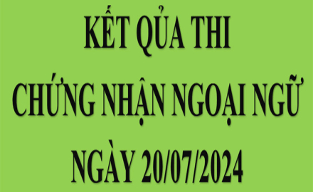 Danh sách điểm thi cấp chứng nhận Ngoại ngữ, ngày 20/072024