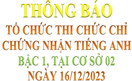 Thông báo thi chứng nhận tiếng Anh bậc 1 tại cơ sở 2, ngày 16/12/2023