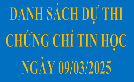 Danh sách dự thi Chứng chỉ Tin học, ngày 09/03/2025