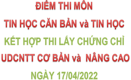 Điểm thi môn tin học căn bản và tin học kết hợp thi lấy chứng chỉ UDCNTT cơ bản và  nâng cao