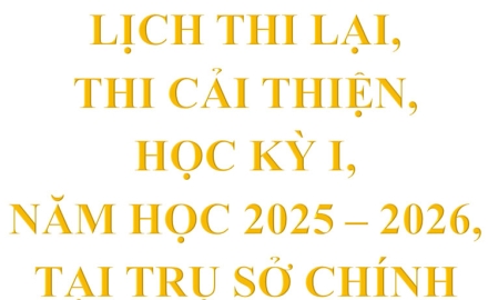Lịch thi lại, thi cải thiện, học kỳ I, năm học 2025 – 2026, tại trụ Sở chính