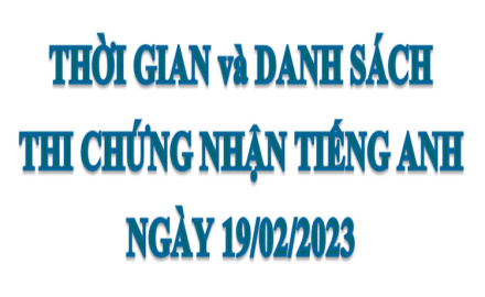 Thời gian và danh sách thi chứng nhận Tiếng Anh, ngày 19/02/2023