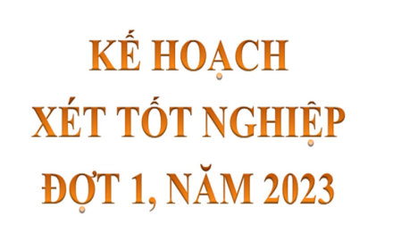 Thông báo “Kế hoạch xét tốt nghiệp đợt 1 năm 2023”